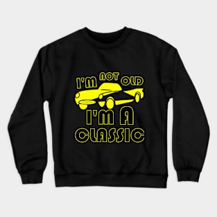 I'm not old I'm classic Crewneck Sweatshirt